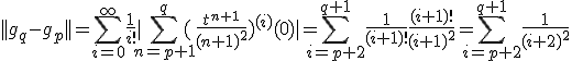 ||g_q-g_p||=\sum_{i=0}^\infty \frac{1}{i!}|\sum_{n=p+1}^{q} (\frac{t^{n+1}}{(n+1)^2})^{(i)}(0)| = \sum_{i=p+2}^{q+1} \frac{1}{(i+1)!} \frac{(i+1)!}{(i+1)^2} = \sum_{i=p+2}^{q+1} \frac{1}{(i+2)^2}